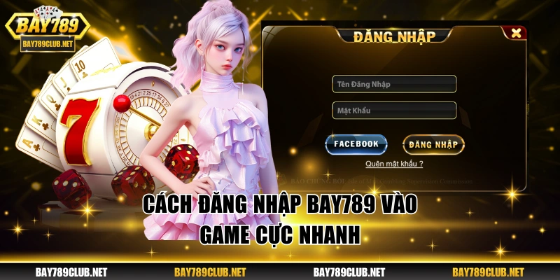 Cách đăng nhập Bay789 vào game cực nhanh