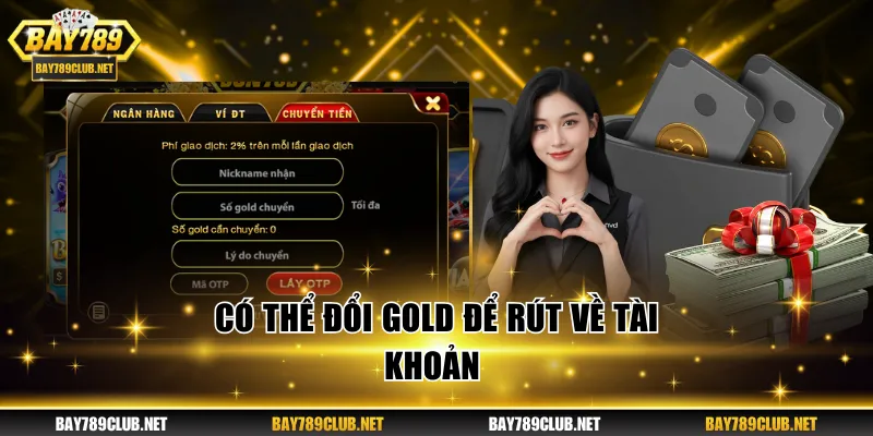 Rút Tiền BAY789 - An Toàn, Duyệt Lệnh Siêu Tốc Mỗi Ngày Giao dịch qua Gold là phương thức nội bộ của cổng game
