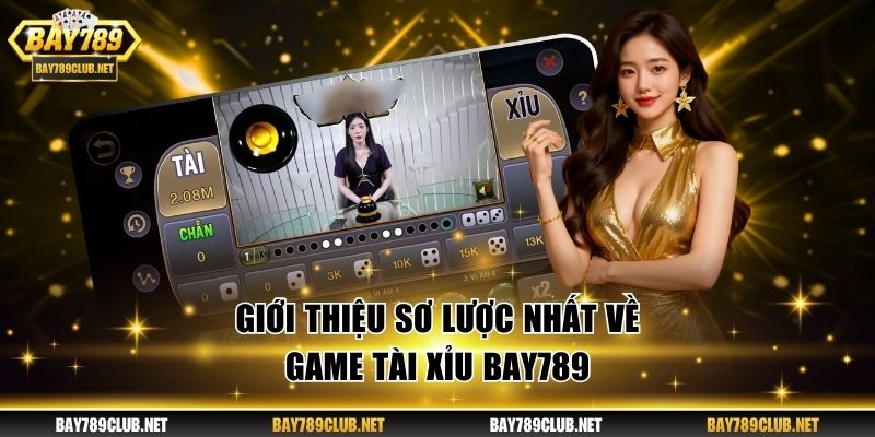 Tài Xỉu Bay789 Và Top Bí Quyết Thắng Hàng Trăm Triệu Giới thiệu sơ lược nhất về game Tài Xỉu BAY789