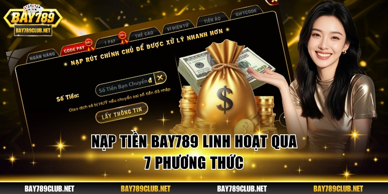 Nạp Tiền BAY789 Cập Nhật Dưới 1 Phút Với 7 Lựa Chọn Gửi điểm linh hoạt với 7 phương thức