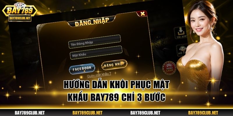 Khôi Phục Mật Khẩu BAY789 - 3 Bước Đặt Lại Mật Mã An Toàn Hướng dẫn khôi phục mật khẩu BAY789 chỉ 3 bước