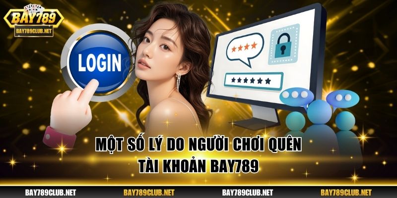 Khôi Phục Mật Khẩu BAY789 - 3 Bước Đặt Lại Mật Mã An Toàn Một số lý do người chơi quên tài khoản BAY789