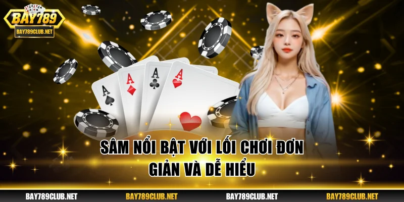 Game Bài BAY789 | Sân Chơi Đổi Thưởng Uy Tín Và Hấp Dẫn Sâm nổi bật với lối chơi đơn giản và dễ hiểu