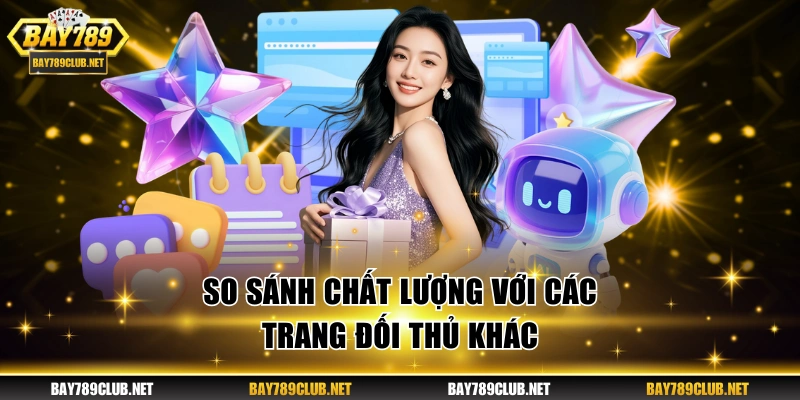 So sánh chất lượng với các trang đối thủ khác