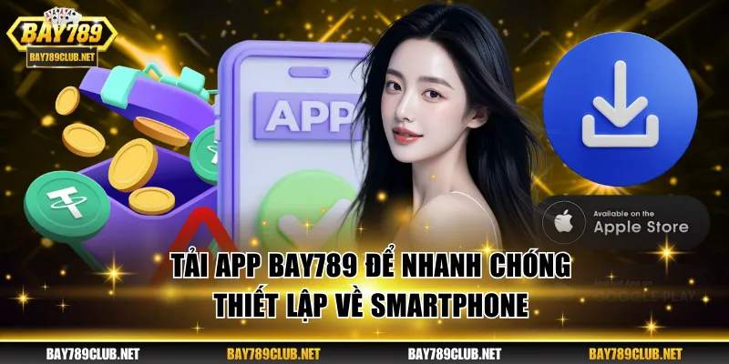 Tải App BAY789 Đơn Giản Giúp Hội Viên Tối Ưu Trải Nghiệm Tải app BAY789 để nhanh chóng thiết lập về smartphone