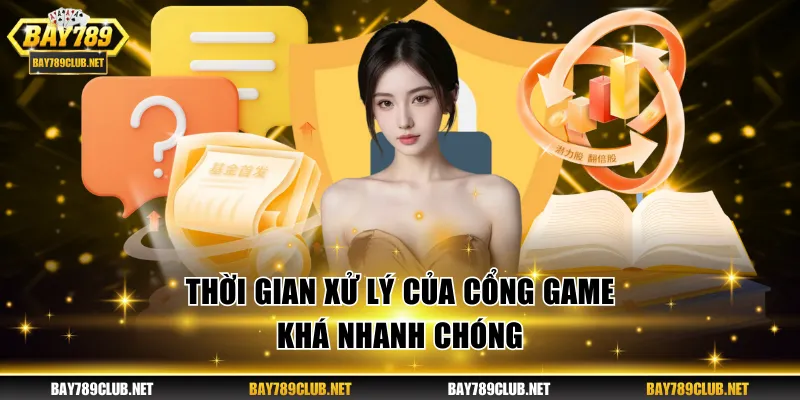 Liên Hệ BAY789 - Dịch Vụ CSKH Nhanh Chóng, Chất Lượng Cao Thời gian xử lý của cổng game khá nhanh chóng
