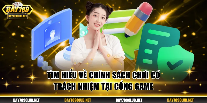Chơi Có Trách Nhiệm BAY789 - Trải Nghiệm Cá Cược An Toàn Tìm hiểu về chính sách chơi có trách nhiệm tại cổng game