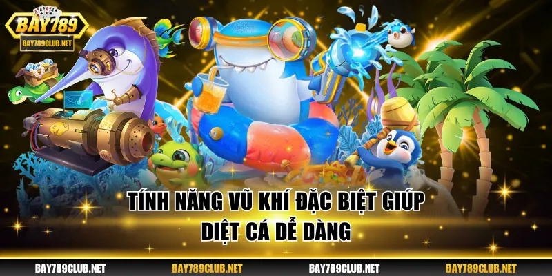 Bắn Cá BAY789 - Săn Boss Nhận Tiền Thưởng Cực Đã Mỗi Ngày Tính năng vũ khí đặc biệt diệt cá dễ dàng