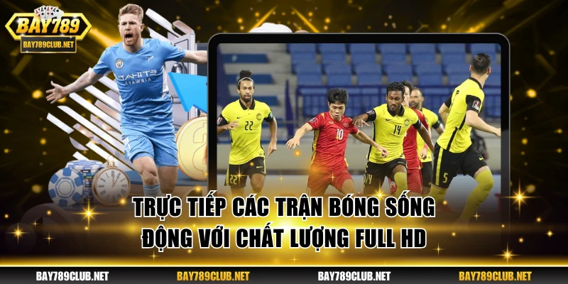 Thể Thao BAY789 - Thỏa Mãn Đam Mê Với 1000 Sự Kiện Hot Trực tiếp các trận bóng sống động với chất lượng full HD