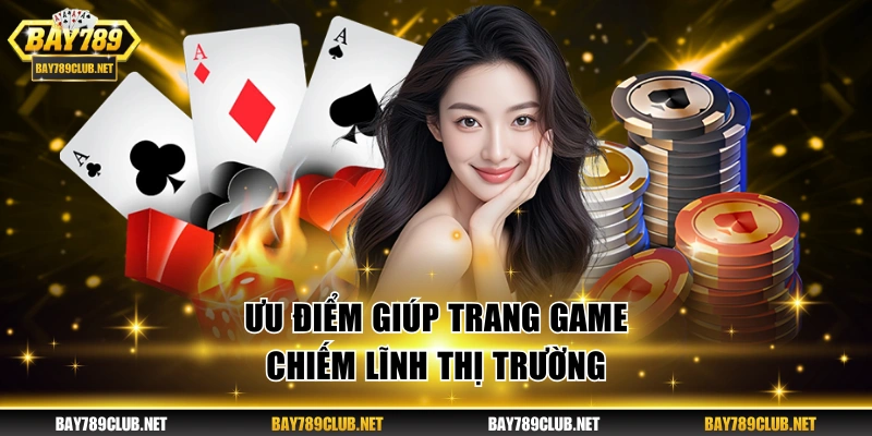 Ưu điểm giúp trang game chiếm lĩnh thị trường